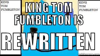 KING TOM FUMBLETON IS  REWRITTEN Misc