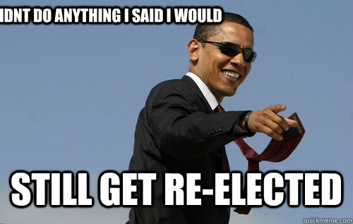 Didnt do anything I said I would still get re-elected  Obamas Holding