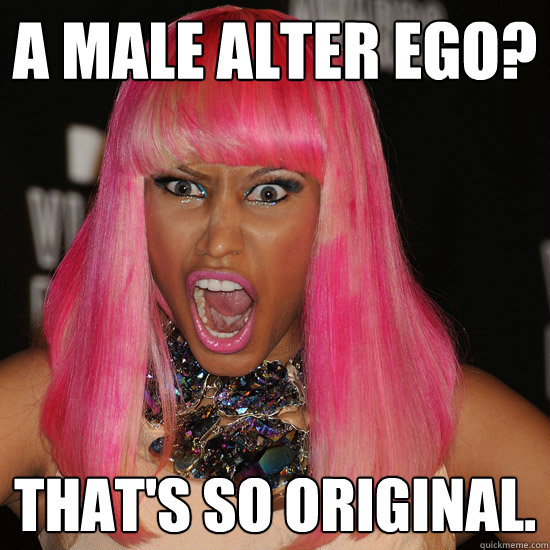 A male alter ego? That's so original.  Nicki Minaj