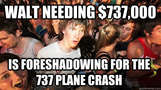 Walt needing $737,000 is foreshadowing for the 737 plane crash  Sudden Clarity Clarence