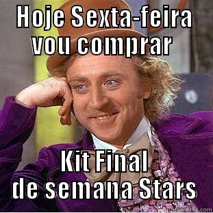 HOJE SEXTA-FEIRA VOU COMPRAR  KIT FINAL DE SEMANA STARS Condescending Wonka