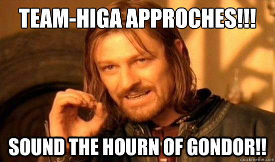 Team-Higa Approches!!! Sound the Hourn of gondor!!  Boromir