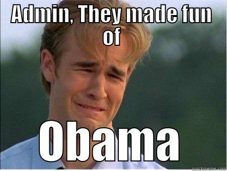 ADMIN, THEY MADE FUN OF OBAMA 1990s Problems