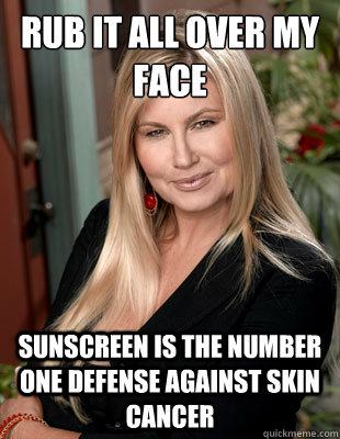 rub it all over my face sunscreen is the number one defense against skin cancer  Suggestive MILF