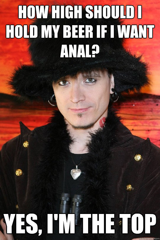 how high should i hold my beer if i want anal? yes, i'm the top  Lolgame