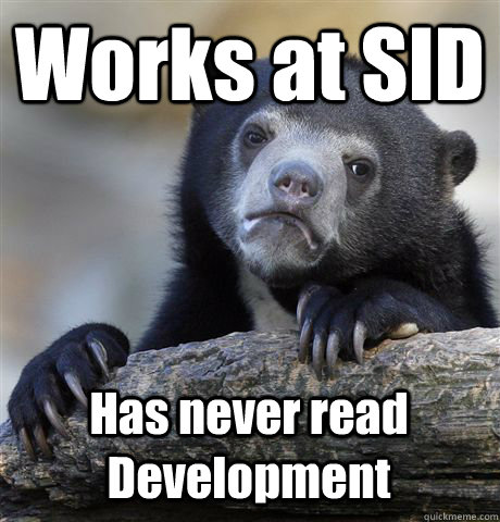Works at SID Has never read Development  Confession Bear