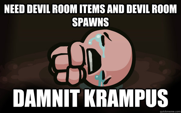 need devil room items and devil room spawns damnit krampus - need devil room items and devil room spawns damnit krampus  The Binding of Isaac