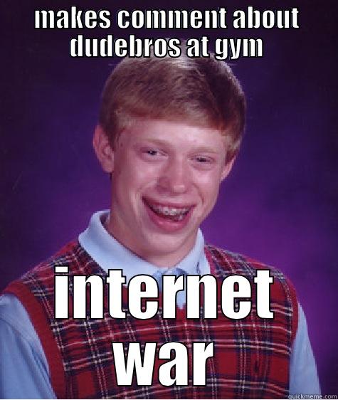 MAKES COMMENT ABOUT DUDEBROS AT GYM INTERNET WAR Bad Luck Brain