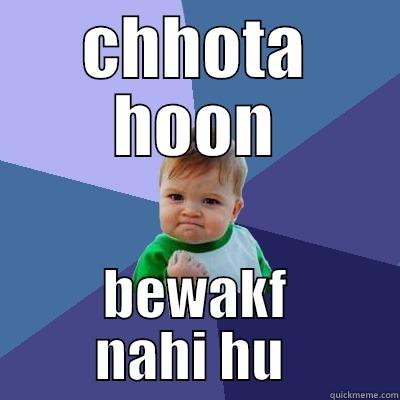 CHHOTA HOON BEWAKF NAHI HU  Success Kid