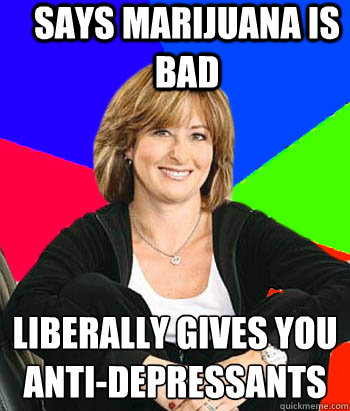 Says marijuana is bad Liberally gives you anti-depressants   Sheltering Suburban Mom