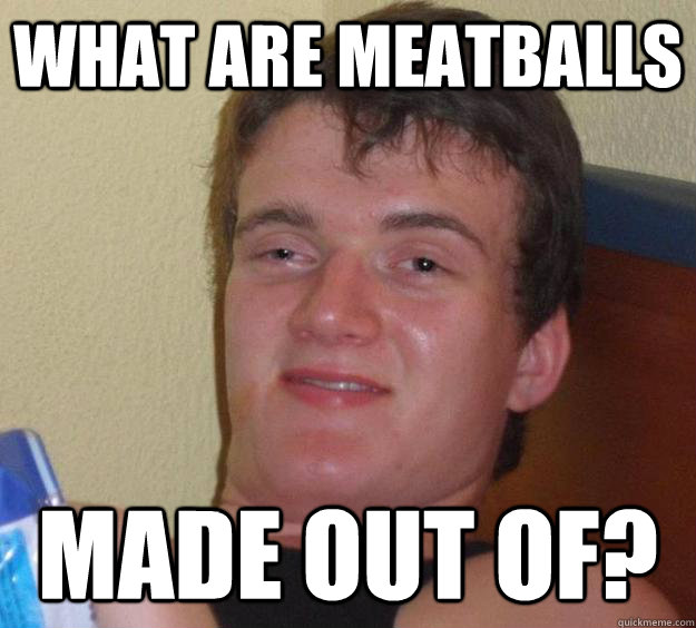 What are meatballs made out of?  10 Guy