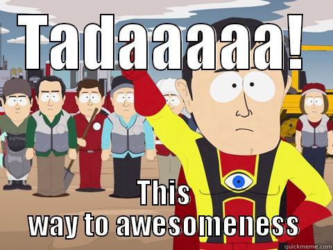 TADAAAAA! THIS WAY TO AWESOMENESS Captain Hindsight