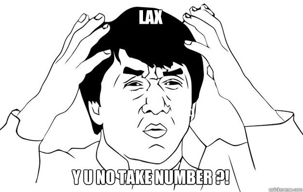 LAX Y U NO TAKE NUMBER ?!  WTF- Jackie Chan