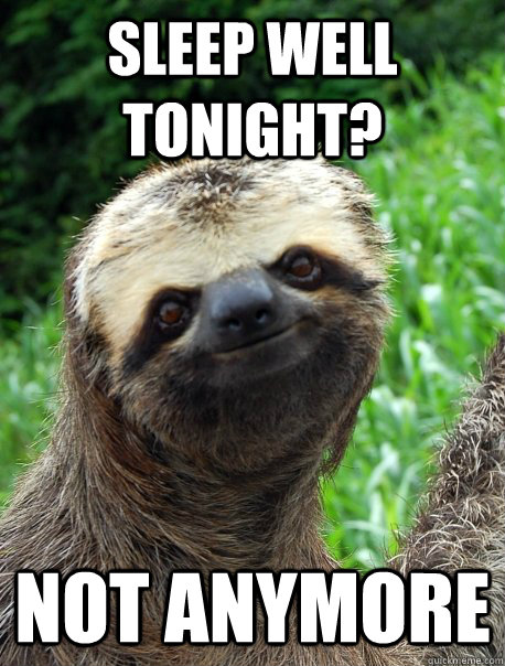 Sleep well Tonight? Not anymore  