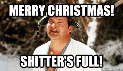 Merry Christmas! Shitter's full!  Cousin Eddie