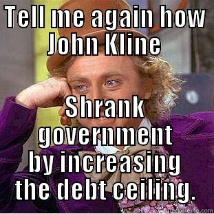 TELL ME AGAIN HOW JOHN KLINE SHRANK GOVERNMENT BY INCREASING THE DEBT CEILING. Condescending Wonka