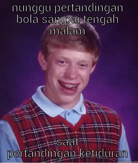 NUNGGU PERTANDINGAN BOLA SAMPAI TENGAH MALAM SAAT PERTANDINGAN KETIDURAN Bad Luck Brian