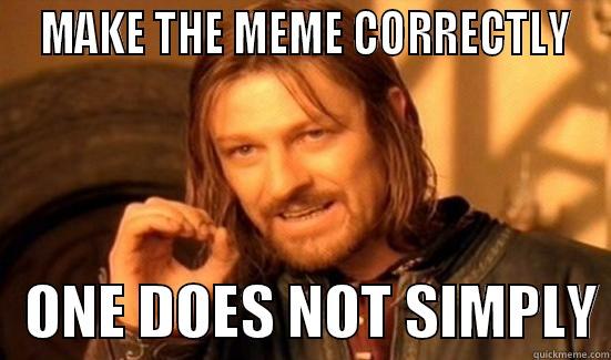 MAKE THE MEME CORRECTLY    ONE DOES NOT SIMPLY Boromir