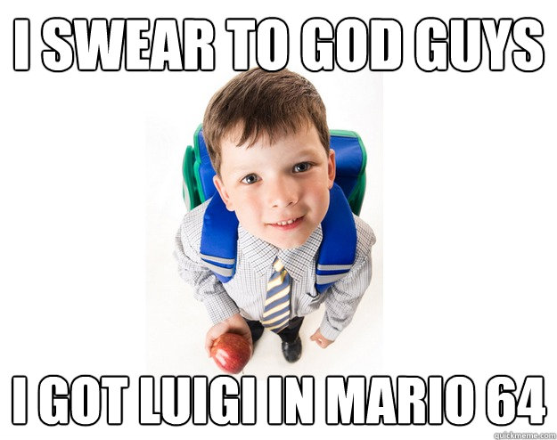 I swear to god guys I GOT LUIGI IN MARIO 64  Lying School Kid