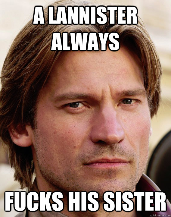 A Lannister always fucks his sister  jaime lannister