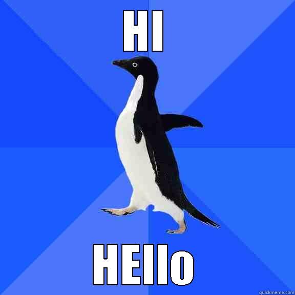 HI HELLO Socially Awkward Penguin