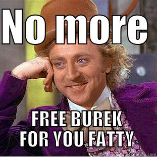 NO MORE  FREE BUREK FOR YOU FATTY Creepy Wonka