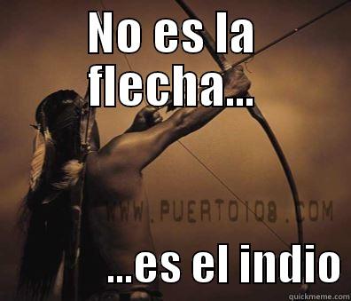 NO ES LA FLECHA...              ...ES EL INDIO Misc
