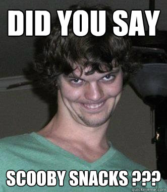 Did you say Scooby Snacks ???  