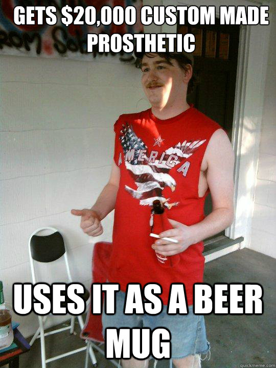Gets $20,000 custom made prosthetic uses it as a beer mug  Redneck Randal