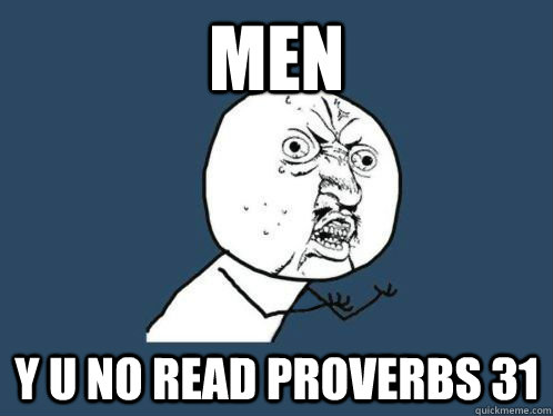 Men Y U No Read Proverbs 31  Y U No