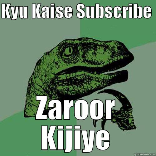 KYU KAISE SUBSCRIBE  ZAROOR KIJIYE Philosoraptor