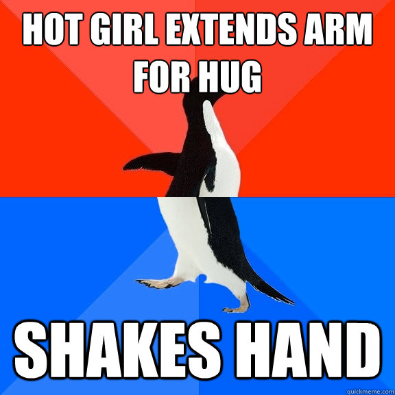 Hot Girl Extends arm for hug Shakes hand  Socially Awesome Awkward Penguin