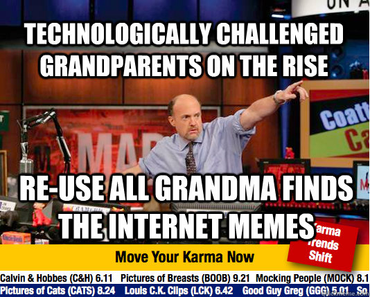 Technologically challenged grandparents on the rise re-use all grandma finds the internet memes - Technologically challenged grandparents on the rise re-use all grandma finds the internet memes  Mad Karma with Jim Cramer