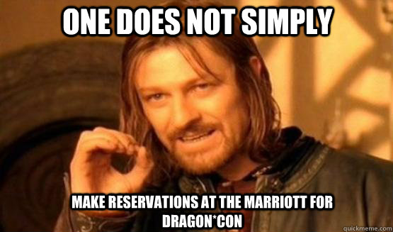 One does not simply Make Reservations At The Marriott for Dragon*Con  one does not simply finish a sean bean burger