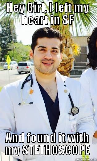 HEY GIRL, I LEFT MY HEART IN SF AND FOUND IT WITH MY STETHOSCOPE Misc