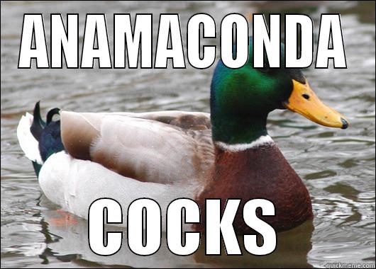 ANAMACONDA COCKS Actual Advice Mallard