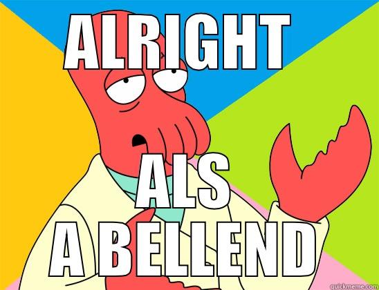 ALRIGHT  ALS A BELLEND Futurama Zoidberg 