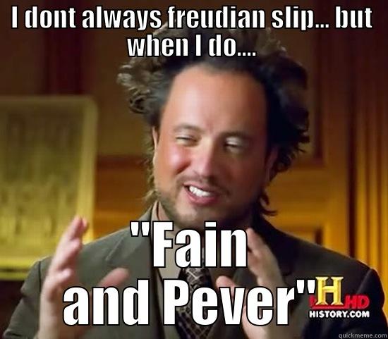 I DONT ALWAYS FREUDIAN SLIP... BUT WHEN I DO.... 
