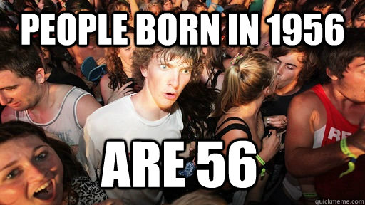 People born in 1956 are 56  Sudden Clarity Clarence
