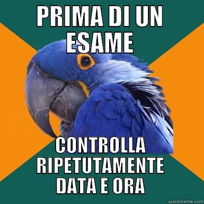 PRIMA DI UN ESAME CONTROLLA RIPETUTAMENTE DATA E ORA Paranoid Parrot