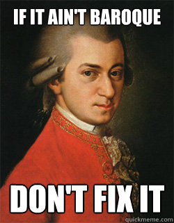 IF IT AIN'T BAROQUE DON'T FIX IT  Mozart - LIKE A BOSS