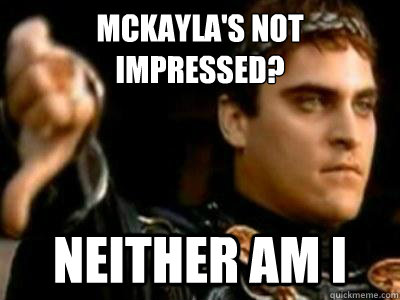 McKayla's not impressed? Neither am I  Downvoting Roman