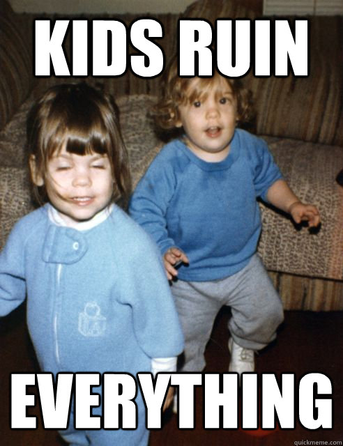 kids ruin everything - kids ruin everything  kids ruin everything