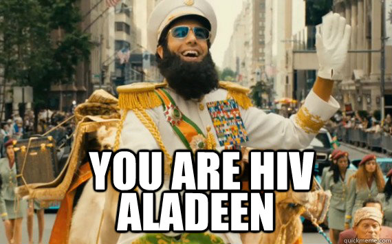 You are hiv  aladeen  