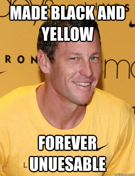 made black and yellow forever unuesable   Lance Armstrong
