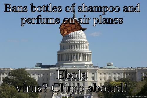 BANS BOTTLES OF SHAMPOO AND PERFUME ON AIR PLANES EBOLA VIRUS? CLIMB ABOARD! Scumbag Government