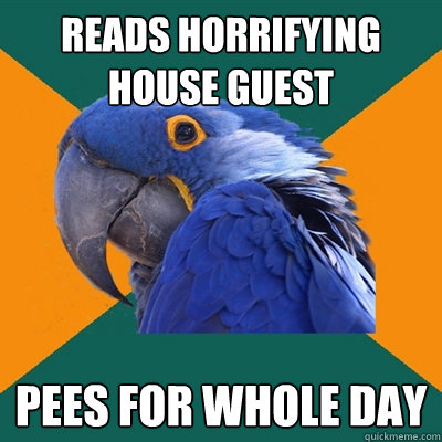 reads horrifying house guest pees for whole day  Paranoid Parrot