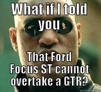 Focus ST vs GTR R35 - WHAT IF I TOLD YOU THAT FORD FOCUS ST CANNOT OVERTAKE A GTR? Matrix Morpheus