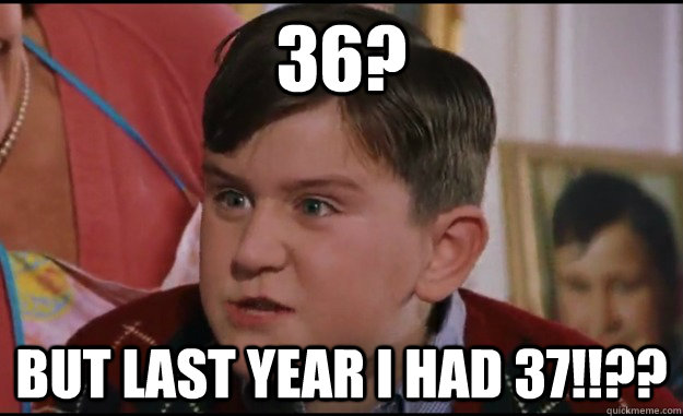 36? But last year i had 37!!?? - 36? But last year i had 37!!??  Spoiled xmas brat
