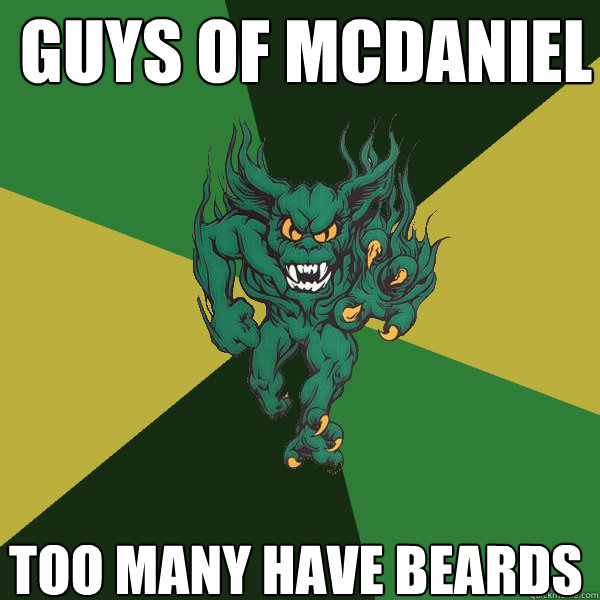 guys of mcdaniel too many have beards  Green Terror